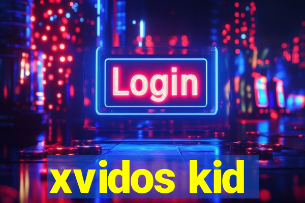 xvidos kid